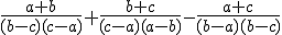 \frac{a+b}{(b-c)(c-a)}+\frac{b+c}{(c-a)(a-b)}-\frac{a+c}{(b-a)(b-c)}